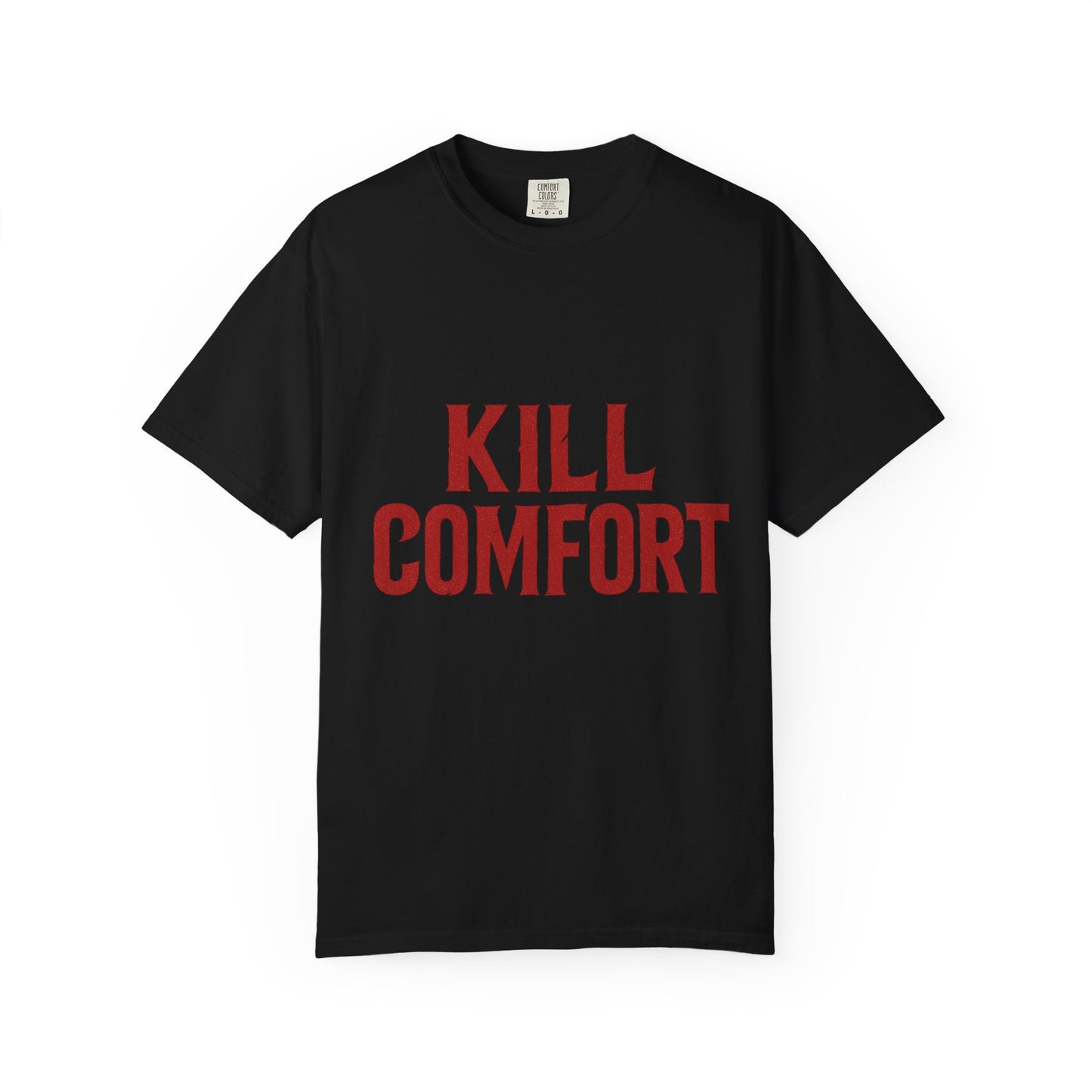 KILL COMFORT Unisex Tee - Casual Streetwear T-Shirt, Gift for Him/Her, Motivational Graphic Tee, Trendy Fashion Shirt, Everyday Wear