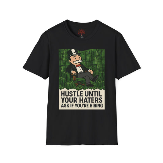 Hustle Until Your Haters T-Shirt, Motivational Tee, Unisex Graphic Shirt, Entrepreneur Gift, Funny Quote Apparel, Casual Wear
