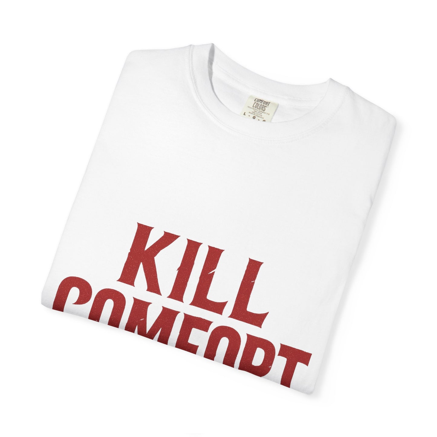 KILL COMFORT Unisex Tee - Casual Streetwear T-Shirt, Gift for Him/Her, Motivational Graphic Tee, Trendy Fashion Shirt, Everyday Wear