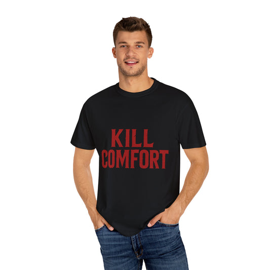 KILL COMFORT Unisex Tee - Casual Streetwear T-Shirt, Gift for Him/Her, Motivational Graphic Tee, Trendy Fashion Shirt, Everyday Wear