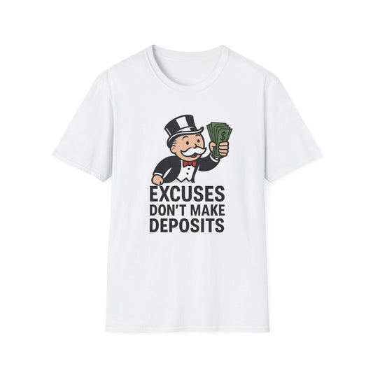 Excuses Don't Make Deposits Unisex Softstyle T-Shirt, Funny Tee, Gift for Entrepreneurs, Casual Wear, Motivational Clothing