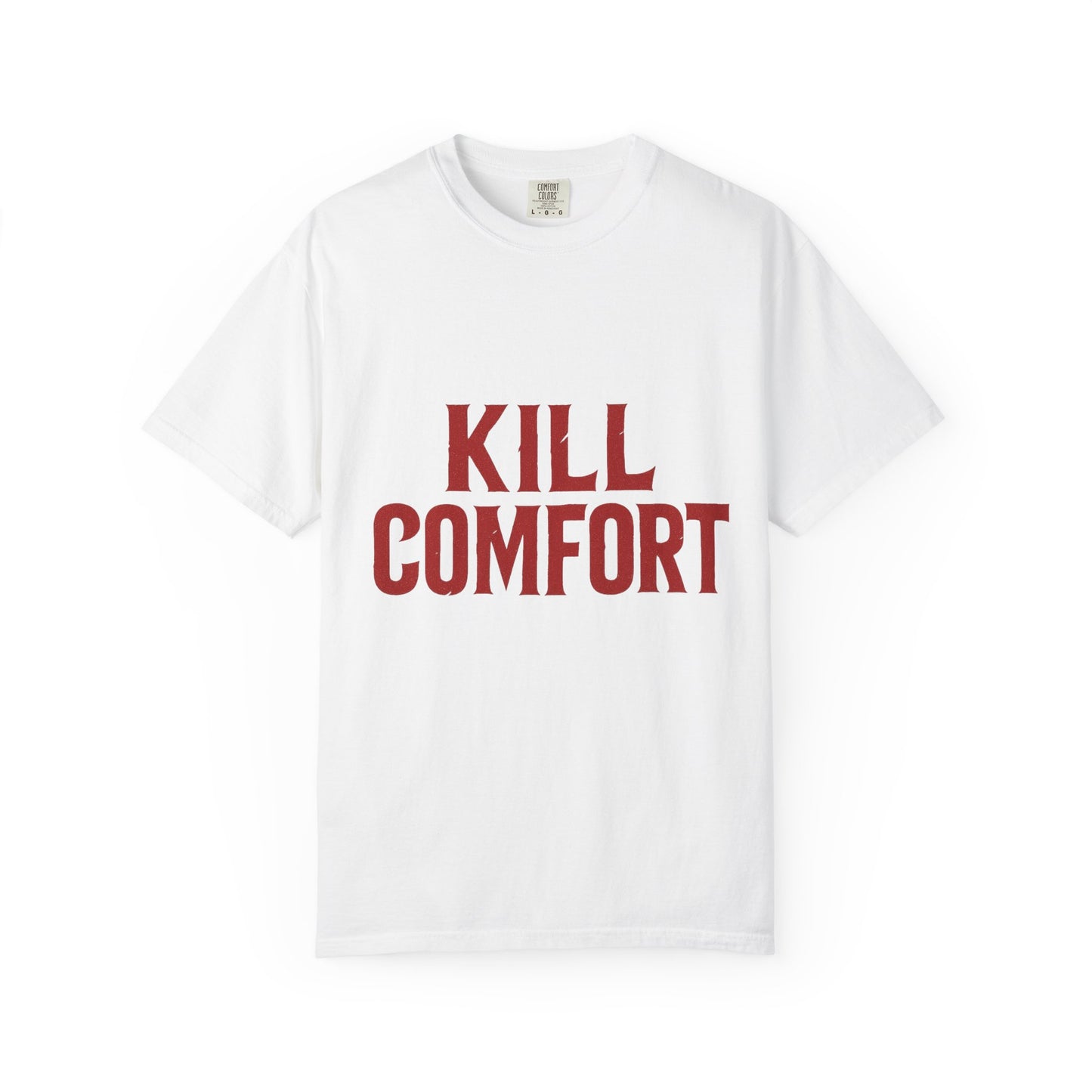KILL COMFORT Unisex Tee - Casual Streetwear T-Shirt, Gift for Him/Her, Motivational Graphic Tee, Trendy Fashion Shirt, Everyday Wear
